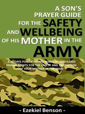 cover image of A Son's Prayer Guide For the Safety and Wellbeing of His Mother In the Army--A 90 Days Power Packed Word of God Based Prayer Points For the Safety and Protection of Your Mother In the Army